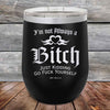 I'm Not Always a Bitch Just kidding go Fuck yourself - Powder Coated Etched Tumbler