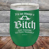 I'm Not Always a Bitch Just kidding go Fuck yourself - Powder Coated Etched Tumbler