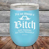 I'm Not Always a Bitch Just kidding go Fuck yourself - Powder Coated Etched Tumbler