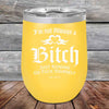 I'm Not Always a Bitch Just kidding go Fuck yourself - Powder Coated Etched Tumbler