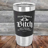 I'm Not Always a Bitch Just kidding go Fuck yourself - Premium Silicone Wrapped Engraved Tumbler