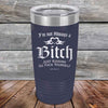 I'm Not Always a Bitch Just kidding go Fuck yourself - Powder Coated Etched Tumbler