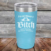 I'm Not Always a Bitch Just kidding go Fuck yourself - Powder Coated Etched Tumbler