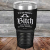 I'm Not Always a Bitch Just kidding go Fuck yourself - Powder Coated Etched Tumbler