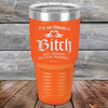 I'm Not Always a Bitch Just kidding go Fuck yourself - Powder Coated Etched Tumbler