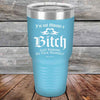 I'm Not Always a Bitch Just kidding go Fuck yourself - Powder Coated Etched Tumbler