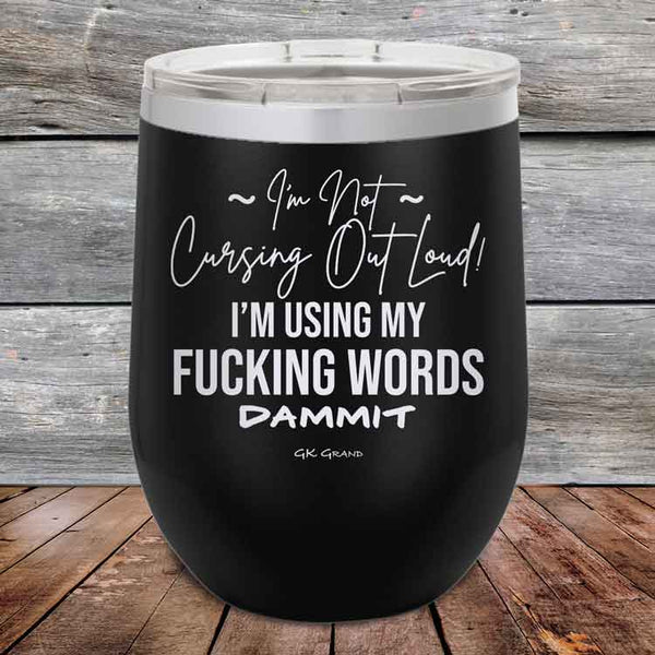 I'm Not Cursing Out Loud I'm Using My FUCKING WORDS DAMMIT - Powder Coated Etched Tumbler