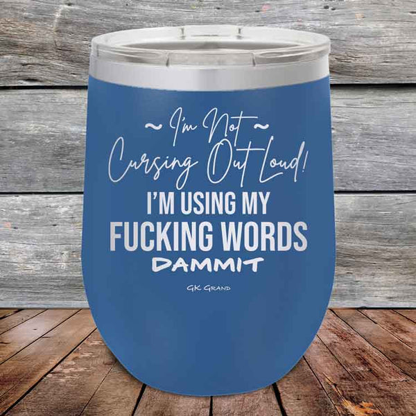 I'm Not Cursing Out Loud I'm Using My FUCKING WORDS DAMMIT - Powder Coated Etched Tumbler