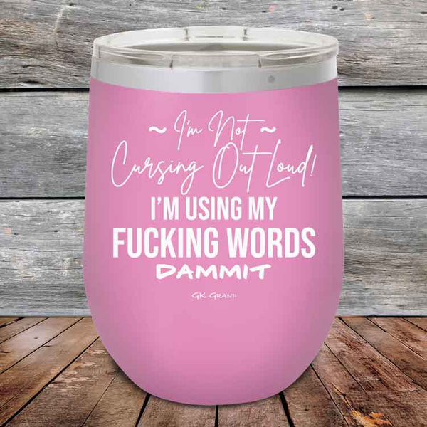 I'm Not Cursing Out Loud I'm Using My FUCKING WORDS DAMMIT - Powder Coated Etched Tumbler