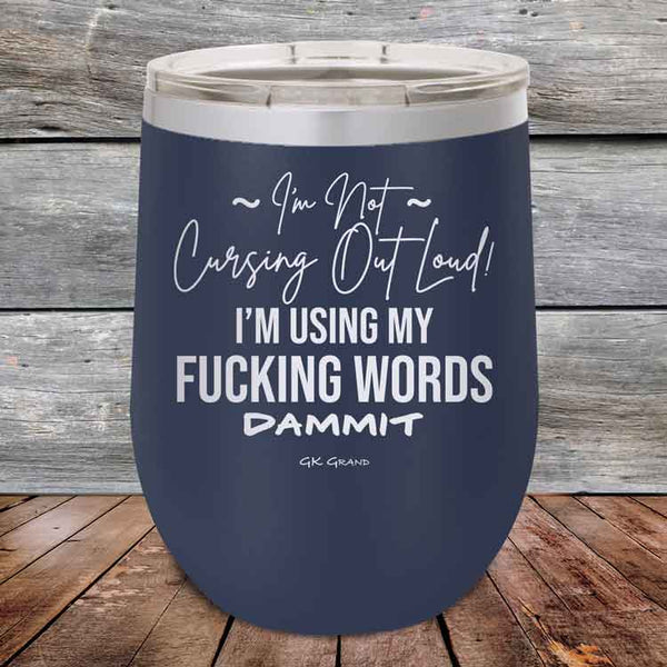 I'm Not Cursing Out Loud I'm Using My FUCKING WORDS DAMMIT - Powder Coated Etched Tumbler