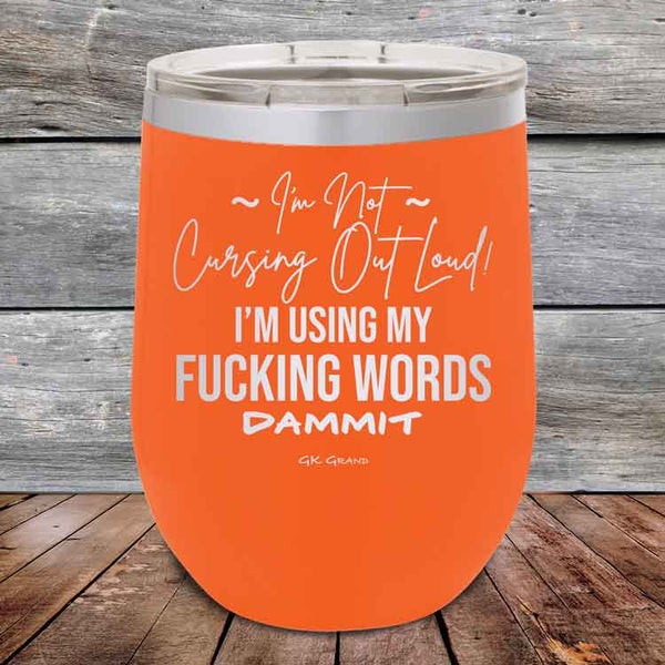 I'm Not Cursing Out Loud I'm Using My FUCKING WORDS DAMMIT - Powder Coated Etched Tumbler