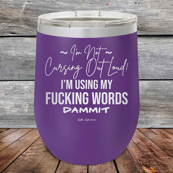 I'm Not Cursing Out Loud I'm Using My FUCKING WORDS DAMMIT - Powder Coated Etched Tumbler