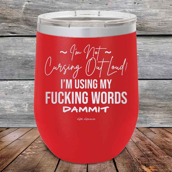 I'm Not Cursing Out Loud I'm Using My FUCKING WORDS DAMMIT - Powder Coated Etched Tumbler