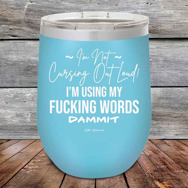 I'm Not Cursing Out Loud I'm Using My FUCKING WORDS DAMMIT - Powder Coated Etched Tumbler