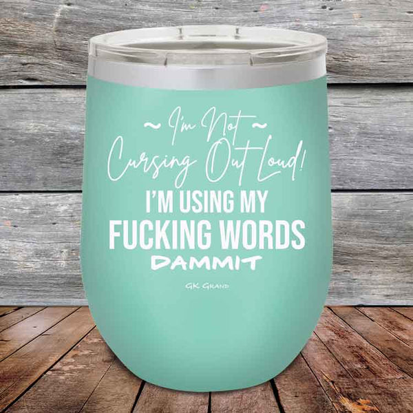 I'm Not Cursing Out Loud I'm Using My FUCKING WORDS DAMMIT - Powder Coated Etched Tumbler