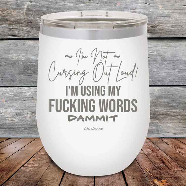 I'm Not Cursing Out Loud I'm Using My FUCKING WORDS DAMMIT - Powder Coated Etched Tumbler