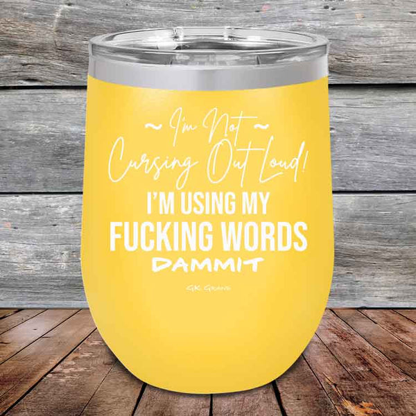 I'm Not Cursing Out Loud I'm Using My FUCKING WORDS DAMMIT - Powder Coated Etched Tumbler