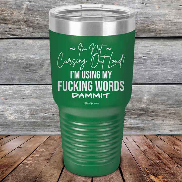 I'm Not Cursing Out Loud I'm Using My FUCKING WORDS DAMMIT - Powder Coated Etched Tumbler