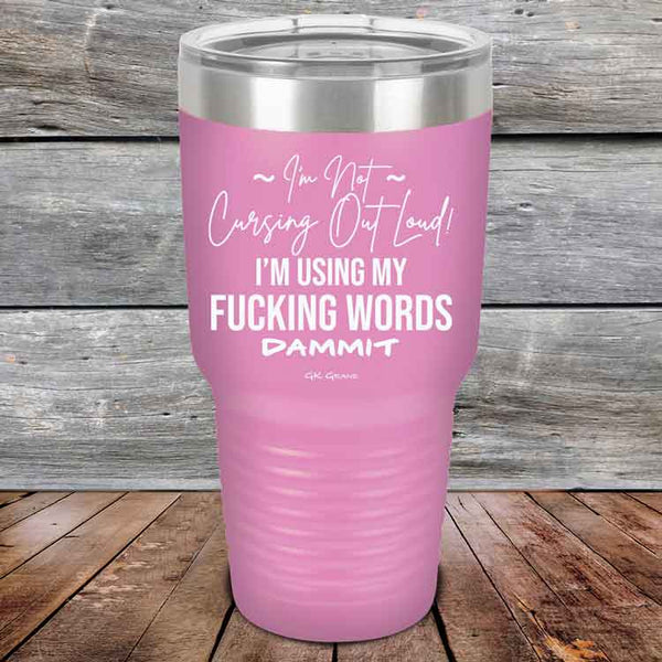 I'm Not Cursing Out Loud I'm Using My FUCKING WORDS DAMMIT - Powder Coated Etched Tumbler