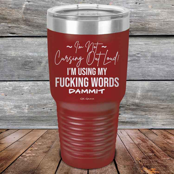 I'm Not Cursing Out Loud I'm Using My FUCKING WORDS DAMMIT - Powder Coated Etched Tumbler