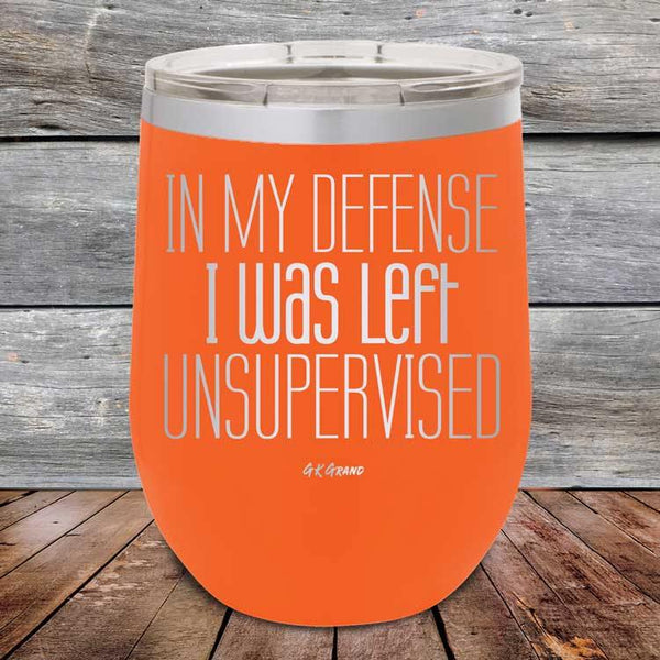 In My Defense I Was Left Unsupervised - Powder Coated Etched Tumbler - GK GRAND GIFTS