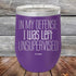 In My Defense I Was Left Unsupervised - Powder Coated Etched Tumbler - GK GRAND GIFTS