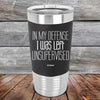 In My Defense I Was Left Unsupervised - Premium Silicone Wrapped Engraved Tumbler - GK GRAND GIFTS