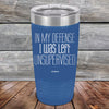 In My Defense I Was Left Unsupervised - Powder Coated Etched Tumbler - GK GRAND GIFTS