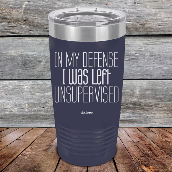 In My Defense I Was Left Unsupervised - Powder Coated Etched Tumbler - GK GRAND GIFTS