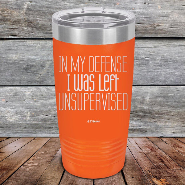 In My Defense I Was Left Unsupervised - Powder Coated Etched Tumbler - GK GRAND GIFTS