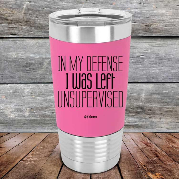 In My Defense I Was Left Unsupervised - Premium Silicone Wrapped Engraved Tumbler - GK GRAND GIFTS