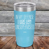 In My Defense I Was Left Unsupervised - Powder Coated Etched Tumbler - GK GRAND GIFTS