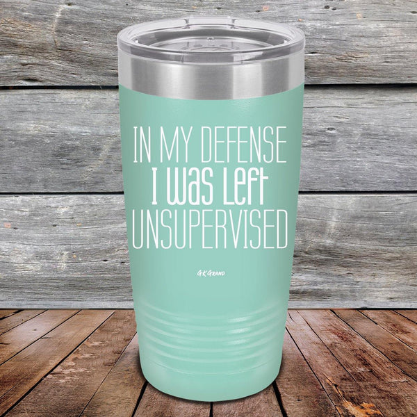 In My Defense I Was Left Unsupervised - Powder Coated Etched Tumbler - GK GRAND GIFTS