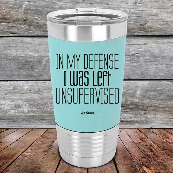 In My Defense I Was Left Unsupervised - Premium Silicone Wrapped Engraved Tumbler - GK GRAND GIFTS