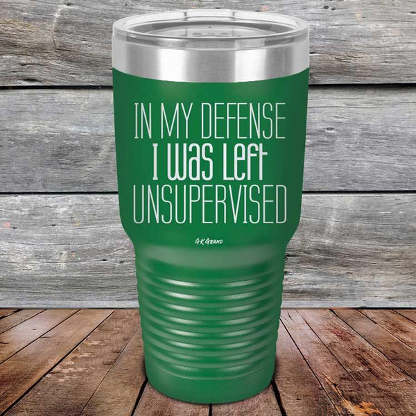 In My Defense I Was Left Unsupervised - Powder Coated Etched Tumbler - GK GRAND GIFTS