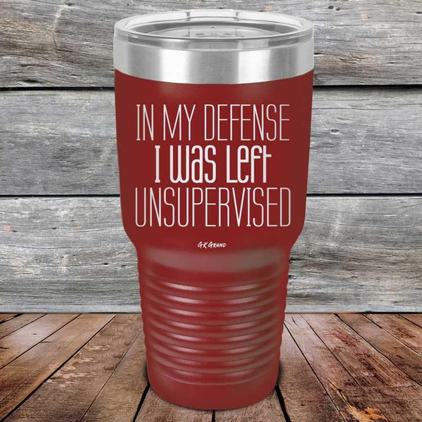 In My Defense I Was Left Unsupervised - Powder Coated Etched Tumbler - GK GRAND GIFTS