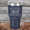 In My Defense I Was Left Unsupervised - Powder Coated Etched Tumbler - GK GRAND GIFTS