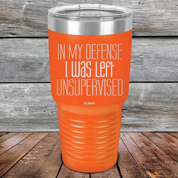 In My Defense I Was Left Unsupervised - Powder Coated Etched Tumbler - GK GRAND GIFTS