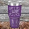 In My Defense I Was Left Unsupervised - Powder Coated Etched Tumbler - GK GRAND GIFTS