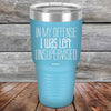 In My Defense I Was Left Unsupervised - Powder Coated Etched Tumbler - GK GRAND GIFTS