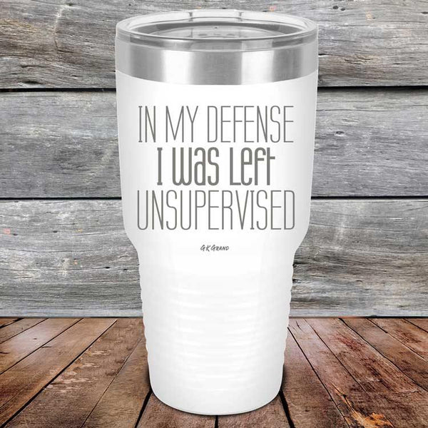 In My Defense I Was Left Unsupervised - Powder Coated Etched Tumbler - GK GRAND GIFTS