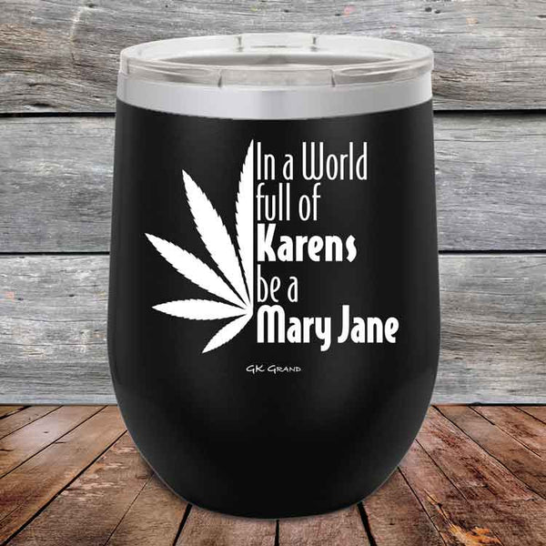 In a world full of Karens be a Mary Jane - Powder Coated Etched Tumbler