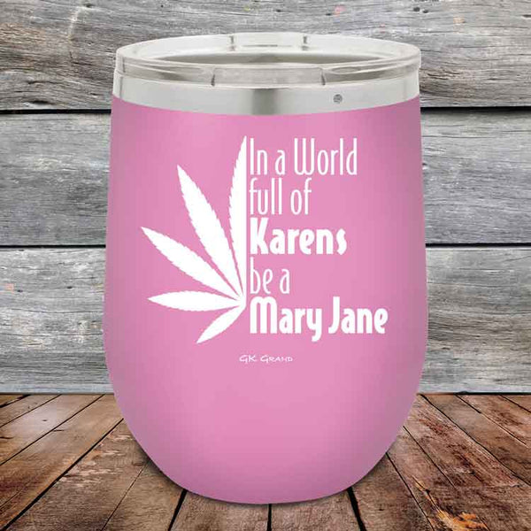 In a world full of Karens be a Mary Jane - Powder Coated Etched Tumbler