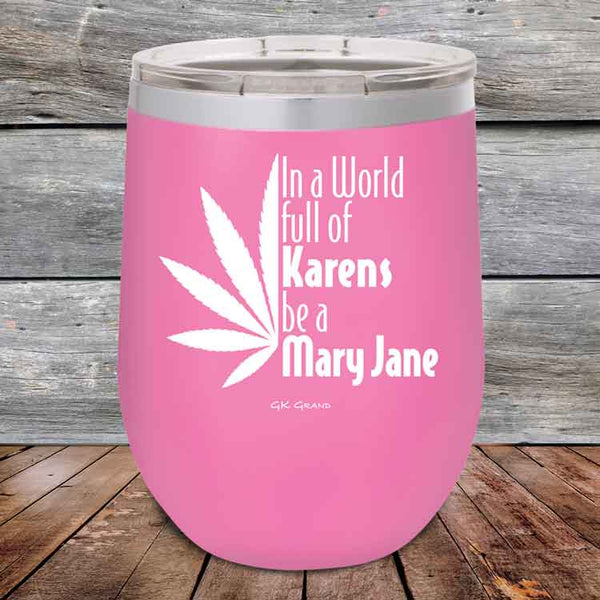 In a world full of Karens be a Mary Jane - Powder Coated Etched Tumbler