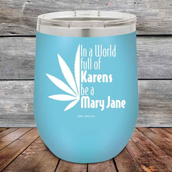 In a world full of Karens be a Mary Jane - Powder Coated Etched Tumbler