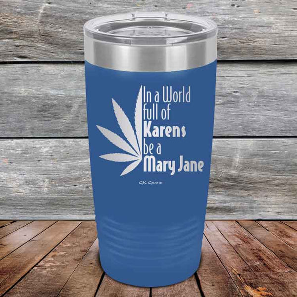 In a world full of Karens be a Mary Jane - Powder Coated Etched Tumbler