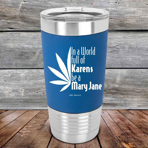 In a world full of Karens be a Mary Jane - Premium Silicone Wrapped Engraved Tumbler