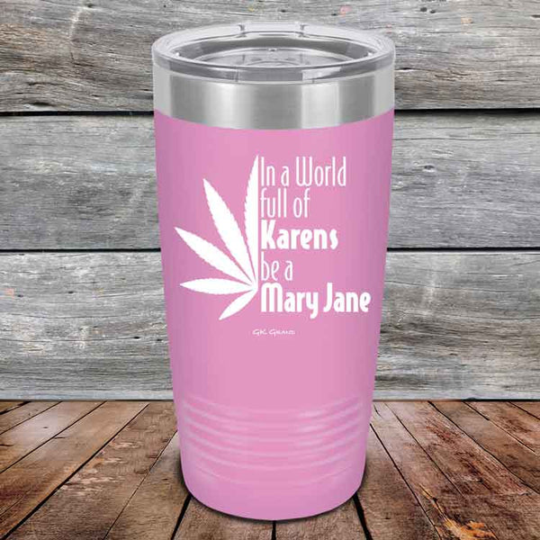 In a world full of Karens be a Mary Jane - Powder Coated Etched Tumbler