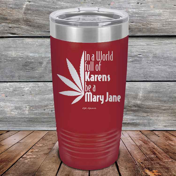 In a world full of Karens be a Mary Jane - Powder Coated Etched Tumbler