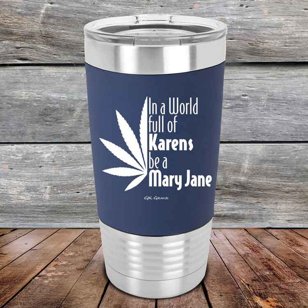 In a world full of Karens be a Mary Jane - Premium Silicone Wrapped Engraved Tumbler